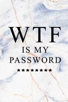 Paperback WTF Is My Password: Notebook, password book small 6" x 9" 120 Pages Organizer/Log Book/ Reminder/Notebook for Passwords and Shit/Password Book