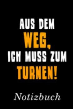 Aus Dem Weg Ich Muss Zum Turnen Notizbuch: | Notizbuch mit 110 linierten Seiten | Format 6x9 DIN A5 | Soft cover matt | (German Edition)