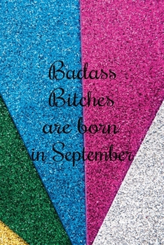Badass Bitches Are Born In September: Funny Blank Lined Journal Gift For Women, Birthday Card Alternative for Friend or Coworker (Colorful Carpets) B-day Month for her 6x9 inch 110 Pages