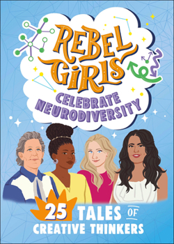 Paperback Rebel Girls Celebrate Neurodiversity: 25 Tales of Creative Thinkers Book