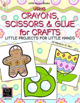 Paperback Using Crayons Scissors & Glue for Crafts: Little Projects for Little Hands Book