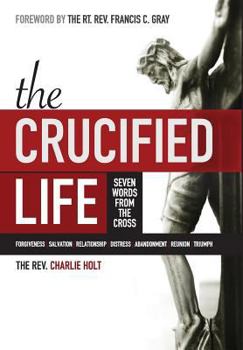 Hardcover The Crucified Life: Seven Words from the Cross Book