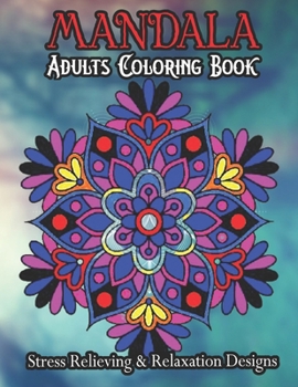 Paperback MANDALA ADULTS COLORING BOOK Stress Relieving & Relaxation Designs: Adult Coloring Book Featuring Beautiful Mandalas Designs With 100 Pages.... Book