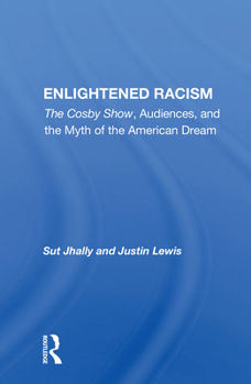 Paperback Enlightened Racism: The Cosby Show, Audiences, And The Myth Of The American Dream Book