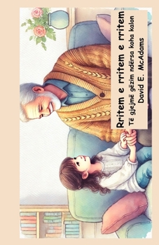 Rritem e rritem e rritem: Të gjejmë gëzim ndërsa koha kalon (Libra Frymëzues Për Fëmijë) (Albanian Edition)
