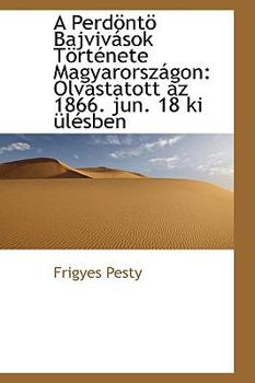 Paperback A Perd NT Bajviv Sok T Rt Nete Magyarorsz Gon: Olvastatott AZ 1866. Jun. 18 KI L Sben Book