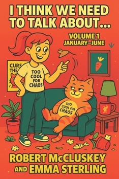 I THINK WE NEED TO TALK ABOUT…: A Year of Ridonculous Thoughts, Useless Advice & Utter Nonsense : Volume 1 January-June (Books For The Bog)