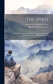 Hardcover The Spirit: The Relation of God and man, Considered From The Standpoint of Recent Philosophy and Sc Book