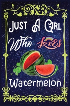 Paperback Just A Girl Who Loves Watermelon: Gift for Watermelon Lovers, Watermelon Lovers Journal / New Year Gift/Notebook / Diary / Thanksgiving / Christmas & Book