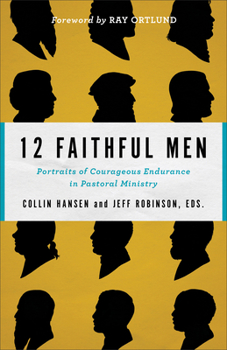 Paperback 12 Faithful Men: Portraits of Courageous Endurance in Pastoral Ministry Book