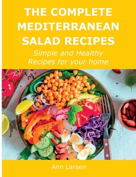 Paperback The Complete Mediterranean Salad Recipes: Simple and Healthy Recipes for your home Book