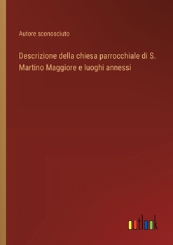 Paperback Descrizione della chiesa parrocchiale di S. Martino Maggiore e luoghi annessi [Italian] Book