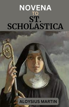 Paperback Novena to St. Scholastica: Reflections And Solemn Prayers to The Patron Saint of Nuns, Against Storms, Lightning, and Rain Book