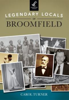 Paperback Legendary Locals of Broomfield, Colorado Book