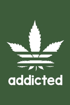 Paperback Addicted: Journal Cannabis Weed Marijuana Leaf Stoner Day 420 for A Higher State of Mind Notebook - Create Classwork Writing Dia Book