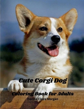 Cute Corgi Dog Coloring Book for Adults: Corgi Adults Coloring Pages Corgi Dog Cute for Adults Relaxation Art Large Creativity Grown Ups Coloring Book ... Relieving Patterns anti Boredom anti Anxiety