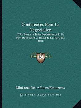 Paperback Conferences Pour La Negociation: D'Un Nouveau Traite De Commerce Et De Navigation Entre La France Et Les Pays-Bas (1881) [French] Book