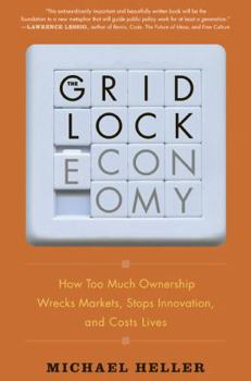 Hardcover The Gridlock Economy: How Too Much Ownership Wrecks Markets, Stops Innovation, and Costs Lives Book