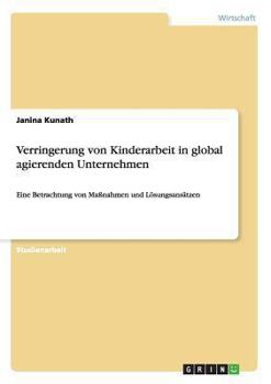 Paperback Verringerung von Kinderarbeit in global agierenden Unternehmen: Eine Betrachtung von Maßnahmen und Lösungsansätzen [German] Book