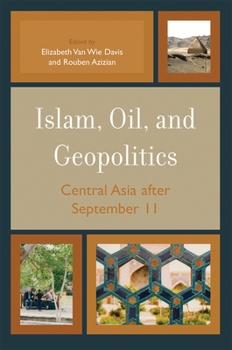 Paperback Islam, Oil, and Geopolitics: Central Asia After September 11 Book