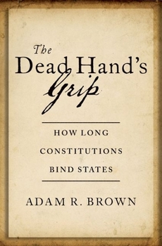 Hardcover The Dead Hand's Grip: How Long Constitutions Bind States Book