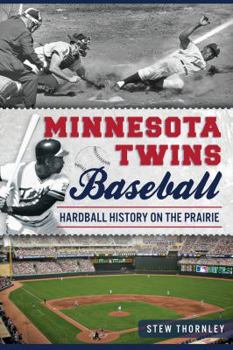 Paperback Minnesota Twins Baseball: Hardball History on the Prairie Book