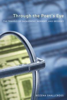 Through the Poet's Eye: The Travels of Zagajewski, Herbert, and Brodsky