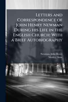 Paperback Letters and Correspondence of John Henry Newman During his Life in the English Church: With a Brief Autobiography Book