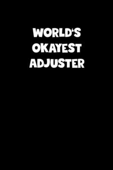 Paperback World's Okayest Adjuster Notebook - Adjuster Diary - Adjuster Journal - Funny Gift for Adjuster: Medium College-Ruled Journey Diary, 110 page, Lined, Book