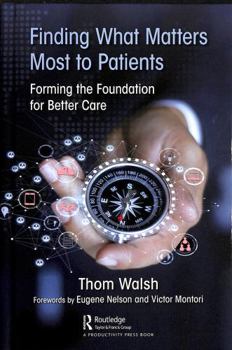 Hardcover Finding What Matters Most to Patients: Forming the Foundation for Better Care Book
