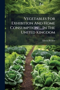 Paperback Vegetables For Exhibition And Home Consumption ... In The United Kingdom Book