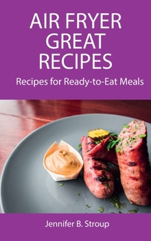 Hardcover Air Fryer Great Recipes: Recipes for Ready-to-Eat Meals Book