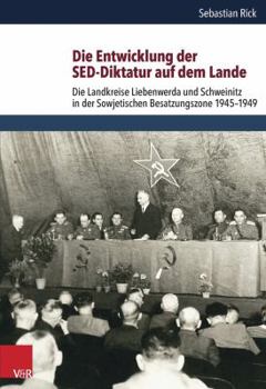 Hardcover Die Entwicklung Der Sed-Diktatur Auf Dem Lande: Die Landkreise Liebenwerda Und Schweinitz in Der Sowjetischen Besatzungszone 1945-1949 [German] Book
