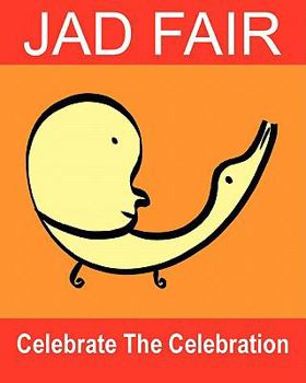 Paperback Celebrate The Celebration: The Art Of Jad Fair Book