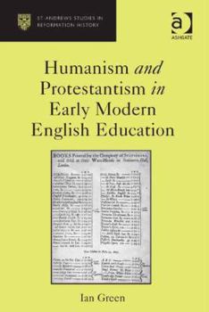 Hardcover Humanism and Protestantism in Early Modern English Education Book