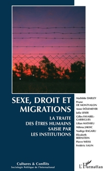 Sexe, droit et migrations: La traite des êtres humains saisie par les institutions (Cultures Et Conflits) (French Edition)