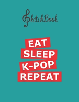 Paperback SketchBook: Eat Sleep Kpop Repeat Korean Popular Music Gift Blank Kpop Sketchbook for Girls Teens Kids Journal College Marble Size Book