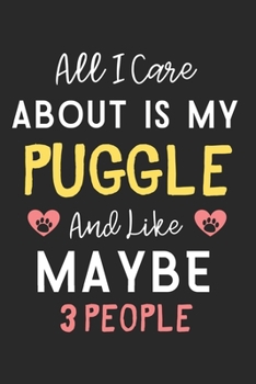 Paperback All I care about is my Puggle and like maybe 3 people: Lined Journal, 120 Pages, 6 x 9, Funny Puggle Dog Gift Idea, Black Matte Finish (All I care abo Book