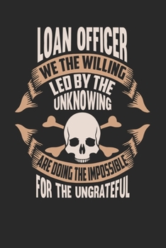 Loan Officer We The Willing Led By The Unknowing Are Doing The Impossible For The Ungrateful: Loan Officer Notebook Loan Officer Journal Handlettering Logbook 110 DOT GRID Paper Pages 6 x 9