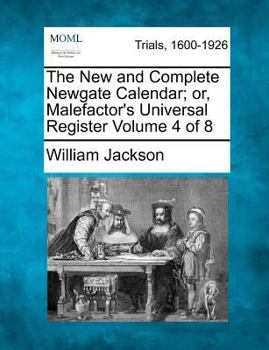 Paperback The New and Complete Newgate Calendar; Or, Malefactor's Universal Register Volume 4 of 8 Book