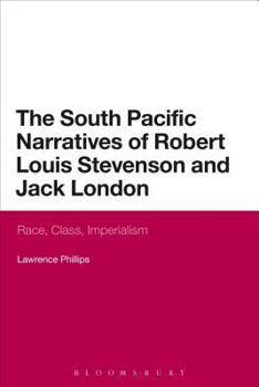 Paperback The South Pacific Narratives of Robert Louis Stevenson and Jack London: Race, Class, Imperialism Book