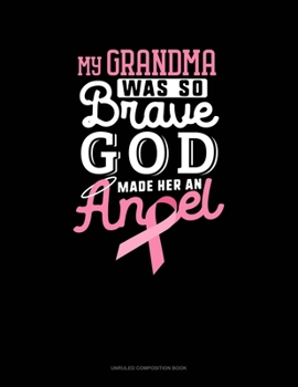 Paperback My Grandma Was So Brave God Made Her An Angel: Unruled Composition Book