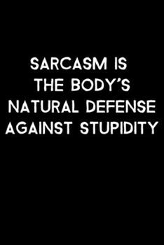 Paperback Sarcasm Is The Body's Natural Defense Against Stupidity: 105 Undated Pages: Humor: Paperback Journal Book