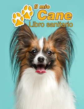 Paperback Il mio cane Libro sanitario: Papillon - 109 Pagine - Dimensioni 22cm x 28cm - Quaderno da compilare per le vaccinazioni, visite veterinarie, diario [Italian] Book