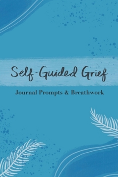 Paperback Self-Guided Grief: Breathwork and Journal Prompts Book