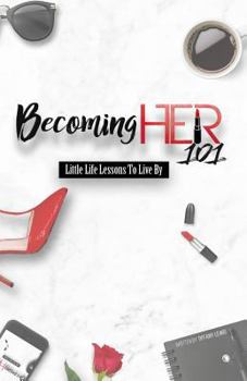 Paperback Becoming Her 101: Little Life Lessons To Live By Book
