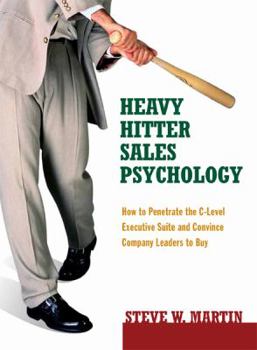 Hardcover Heavy Hitter Sales Psychology: How to Penetrate the C-Level Executive Suite and Convince Company Leaders to Buy Book