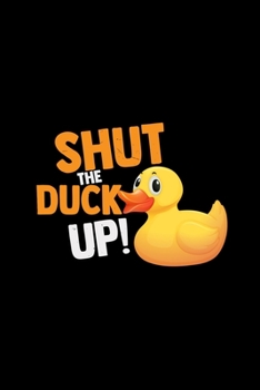 Shut the duck up: 6x9 DUCK | lined | ruled paper | notebook | notes