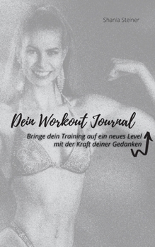 Paperback Dein Workout Journal: Bringe dein Training auf ein neues Level, mit der Kraft deiner Gedanken [German] Book