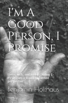 Paperback I'm A Good Person, I Promise: Living with, and understanding C-PTSD with a trauma informed perspective Book